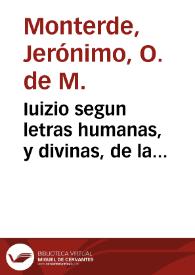 Portada:Iuizio segun letras humanas, y divinas, de la destruccion y aniquilacion del Imperio Otomano, y Agarenos, y recuperacion de los Lugares Santos / Por el R. P. M. F. Geronimo Monterde ... Orden de Nuestra Señora de la Merced, Redencion de Cautivos