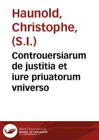 Portada:Controuersiarum de justitia et iure priuatorum vniverso / Authore R. P. Christophoro Haunoldo Societatis Jesu ...; Tomus secundus complectens Tractatum sextum et septimum ... hoc est, De testamentis, substitutionibus, codicilis, legatis et fideicommissis, falcidia et trebellianica, donatione mortis causa  ...