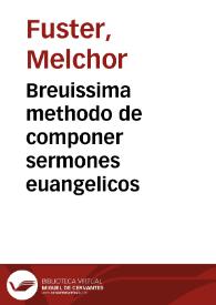 Portada:Breuissima methodo de componer sermones euangelicos / que escrivio a un amigo suyo el doctor Melchor Fuster ...