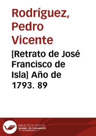 Portada:[Retrato de José Francisco de Isla] Año de 1793. 89 / Pedro Vicente Rodríguez