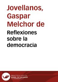 Portada:Reflexiones sobre la democracia / Gaspar Melchor de Jovellanos; edición y notas Ignacio Fernández Sarasola