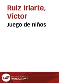 Portada:Juego de niños / Víctor Ruiz Iriarte; edición e introducción Óscar Barrero Pérez