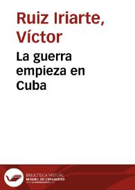 Portada:La guerra empieza en Cuba / Víctor Ruiz Iriarte; edición e introducción Berta Muñoz Cáliz