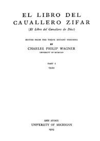 Portada:El Libro del Cauallero Zifar : (El Libro del Cauallero de Dios). I, Text / edited from the three extant versions by Charles Philip Wagner