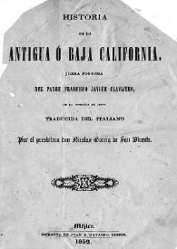 Portada:Historia de la Antigua ó Baja California / obra postuma del Padre Francisco Javier Clavijero, de la Compañia de Jesus; traducida del italiano por el presbitero don Nicolas Garcia de San Vicente