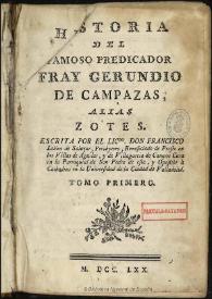 Historia del famoso predicador Fray Gerundio de Campazas, aliás Zotes. Tomo primero / escrita por ... Francisco Lobón de Salazar ...