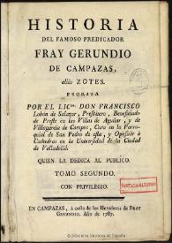 Historia del famoso predicador Fray Gerundio de Campazas, aliás Zotes. Tomo segundo / escrita por ... Francisco Lobón de Salazar ...