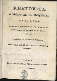 Portada:Rhetorica, ó Reglas de la eloquencia / por Mr. Gibert ...; traducidas del frances al castellano por Don Blas Molina y Tolosa, Presbitero