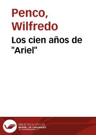 Portada:Los cien años de "Ariel" / Wilfredo Penco... [et.al.]