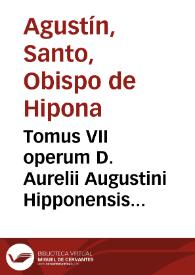 Portada:Tomus VII operum D. Aurelii Augustini Hipponensis Episcopi : continens reliquam partem Tôn polemikôn, in alias duas diuisam, quarum priore aduersus Donatistas, posteriore contra Pelagianos dimicat : vna cum appendice pseudepigraphorum : nunc demùm ... expurgatus, id quod  ex subiectis ad calcem castigationibus &amp; scholiis facilè cognosci poterit