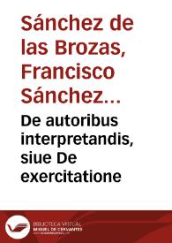 Portada:De autoribus interpretandis, siue De exercitatione / Francisci Sanctii Brocensis...