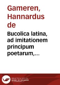 Portada:Bucolica latina, ad imitationem principum poetarum, Theocriti, graeci, et P. Virgilii Maronis latini, conscripta... / auctore Hannardo Gamerio Mosaeo...