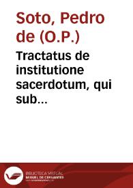 Portada:Tractatus de institutione sacerdotum, qui sub episcopis animarum curam gerunt / auctore R.P.F. Petro de Soto...