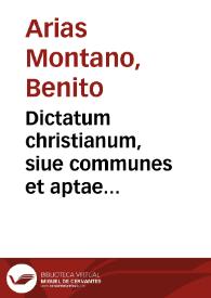 Portada:Dictatum christianum, siue communes et aptae discipulorum Christi omnium partes... / à ... Benedicto Aria Montano obseruatis &amp; in breuem summam collatis