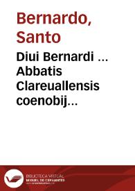 Portada:Diui Bernardi ... Abbatis Clareuallensis coenobij Opera quatenus in hunc usque diem extare noscuntur...