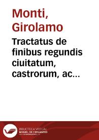 Portada:Tractatus de finibus regundis ciuitatum, castrorum, ac praediorum, tam vrbanorum, quàm rusticorum, &amp; pro dirimendis iuréque iudicandis eorum litibus, atque controuersiis... / D. Hierony. de Monte Brixiano...