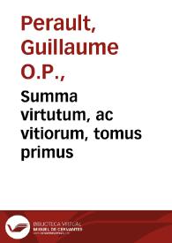 Portada:Summa virtutum, ac vitiorum, tomus primus / Guilielmo Peraldo ... authore