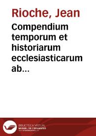 Portada:Compendium temporum et historiarum ecclesiasticarum ab Ascensione Christi usque ad nostra tempora... / authore fratre Iohanne Rioche...