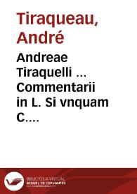 Portada:Andreae Tiraquelli ... Commentarii in L. Si vnquam C. De reuocandis donationib. ...