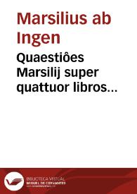 Portada:Quaestiôes Marsilij super quattuor libros Sentêtia[rum]...