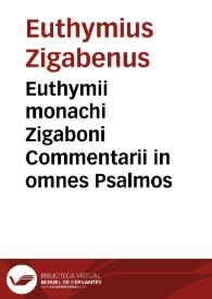 Euthymii monachi Zigaboni Commentarii in omnes Psalmos / e graeco in latinum conuersi per ... Philippum Saulum Episcopum Brugnatensem; accessit index amplissimus rerum memorabilium