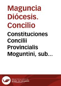 Portada:Constituciones Concilii Provincialis Moguntini, sub ... Sebastiano Archiepiscopo Moguntino ... sexta maii, anno Domini MDXLIX celebrati ; his accesit Institutio ad pietatem christianam...