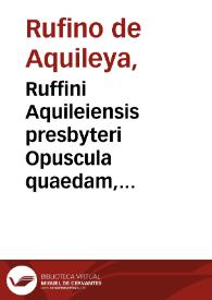 Portada:Ruffini Aquileiensis presbyteri Opuscula quaedam, partim antehac nunquam in lucem edita, partim nuper ... emmendata &amp; castigata...