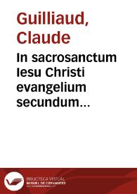 Portada:In sacrosanctum Iesu Christi evangelium secundum Matthaeum commentarii... / per Claudium Guilliaudum...; his accesit rerum et verborum toto opere ... index ...