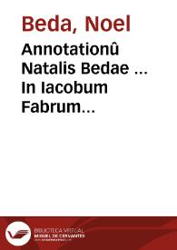 Portada:Annotationû Natalis Bedae ... In Iacobum Fabrum Stapulensem libri duo et in Desiderium Erasmum Roterodamum liber unus...
