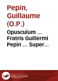 Portada:Opusculum ... Fratris Guillermi Pepin ... Super Confiteor, nouissime per eûdem recognitum et emendatum