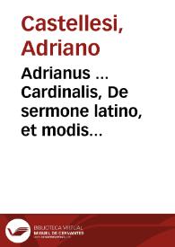 Portada:Adrianus ... Cardinalis, De sermone latino, et modis latine loquendi ; eiusdem Venatio, ad Ascanium Cardinalem ; item Iter Iulij II Pontificis Rom.