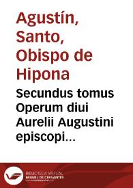 Portada:Secundus tomus Operum diui Aurelii Augustini episcopi Hipponensis : complectens illius Epistolas / non mediocri cura emendatus per Des. Erasmum Roterodamum...