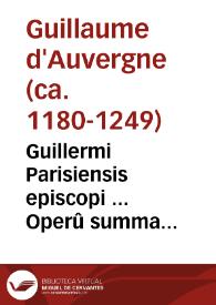 Portada:Guillermi Parisiensis episcopi ... Operû summa diuinarum humanarûue rerû difficultates p[ro]fûdissime resolvês