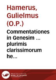 Portada:Commentationes in Genesim ... plurimis clarissimorum hebraeae, graecae et latinae linguae authorum sacrorum et profanorum sententijs adeò ornatae... / authore ... Gulielmo Hamero...