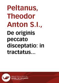 Portada:De originis peccato disceptatio : in tractatus duodeuiginti distributa ; item De Christi satisfactione et maiestate... / authore Theodoro Peltano...