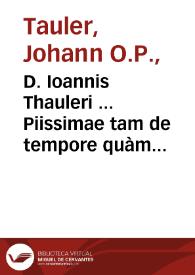 Portada:D. Ioannis Thauleri ... Piissimae tam de tempore quàm de sanctis homiliae, operaq[ue] eiusdem alia pietati quàm maxime inseruientia, summo studio recèns ab ipso interprete Laurentio Surio recognita, &amp; Homilijs Epistolisque ... nunc iterùm excusa...