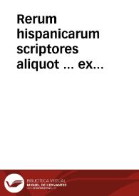 Portada:Rerum hispanicarum scriptores aliquot ... ex bibliotheca ... Dni. Roberti Beli Angli ; tomus prior
