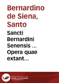Portada:Sancti Bernardini Senensis ... Opera quae extant omnia... : in quatuor tomos distincta / a F. Petro Rodulphio Episcopo Senogalliae restituta et apostillis illustrata...; [tomus primus]