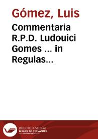 Portada:Commentaria R.P.D. Ludouici Gomes ... in Regulas Cancellariae iudiciales, quae, usu quotidiano, in Curia, &amp; foro saepe uersantur...