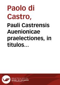 Portada:Pauli Castrensis Auenionicae praelectiones, in titulos quàmplures primae partis ff. Veteris, necnon secundae Digesti Noui...