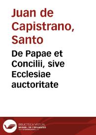 Portada:De Papae et Concilii, sive Ecclesiae auctoritate / B. Iohannis a Capistrano...