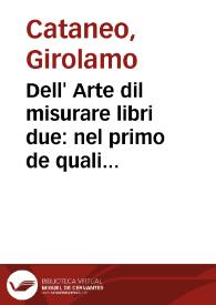 Portada:Dell' Arte dil misurare libri due : nel primo de quali s'insegna a misurare, et partir i compi ; nel secondo a misurar le muraglie... / di ... Girolamo Cataneo...; libro primo [-secondo]