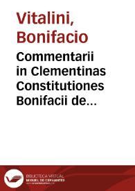 Portada:Commentarii in Clementinas Constitutiones Bonifacii de Vitaliniis / a Ioanne de Manassio ... summariis atque additionibus illustrati...; addito insignium locorum indice locupletissimo