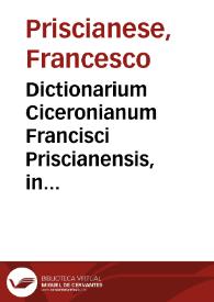 Portada:Dictionarium Ciceronianum Francisci Priscianensis, in quo omnia vocabula ciceroniana leguntur, atque italicè explicantur...