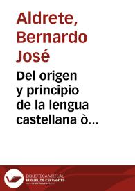 Portada:Del origen y principio de la lengua castellana ò româce que oi se usa en España / por el doctor Bernardo Aldrete...
