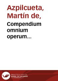 Portada:Compendium omnium operum... / Martini ab Azpilcueta..., alphabetico ordine accommodatum...; collectum per R.D. Iacobum Castellanum...