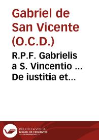 Portada:R.P.F. Gabrielis a S. Vincentio ... De iustitia et iure, tum in communi, tum in particulari...