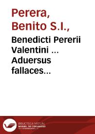 Portada:Benedicti Pererii Valentini ... Aduersus fallaces &amp; superstitiosas artes : id est, De magia, de obseruatione somniorum, &amp; de diuinatione astrologica, libri tres