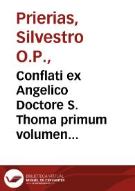 Portada:Conflati ex Angelico Doctore S. Thoma primum volumen [per ... magistrû Siluestrû Periatê...]