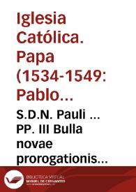 Portada:S.D.N. Pauli ... PP. III Bulla novae prorogationis Sacrosancti Generalis Concilii...